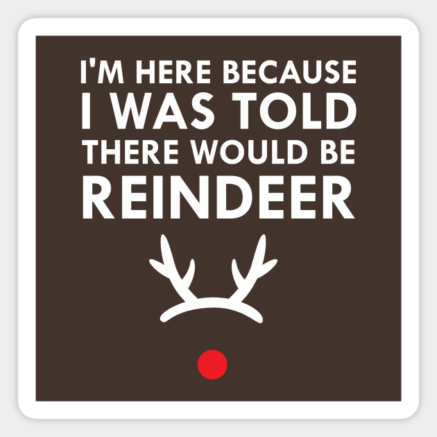 I Was Told There Would Be Reindeer Christmas Magnet by FlashMac